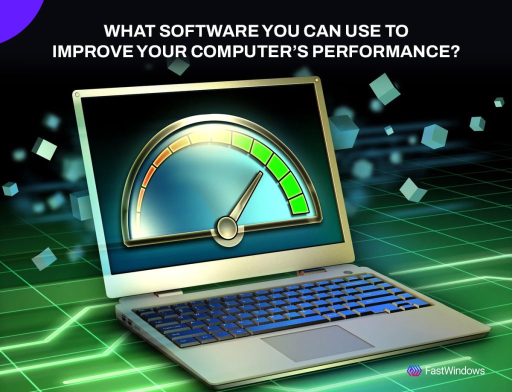 What Software You Can Use to Improve Your Computer’s Performance?