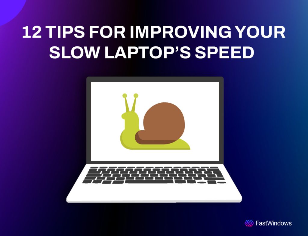 12 Tips for Improving Your Slow Laptop’s Speed 
